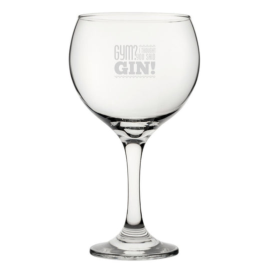 Gym? I Thought You Said Gin! - Engraved Novelty Gin Balloon Cocktail Glass Image 1
