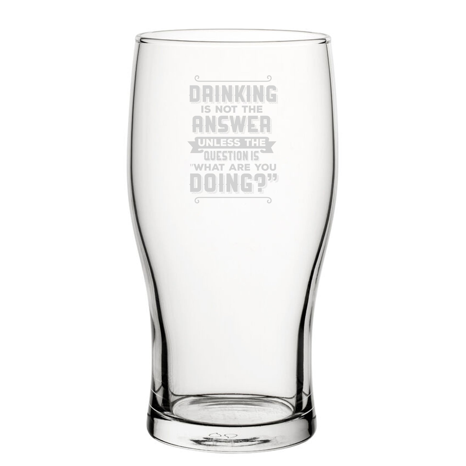 Drinking Is Not The Answer, Unless The Question Is What Are You Doing? - Engraved Novelty Tulip Pint Glass Image 2