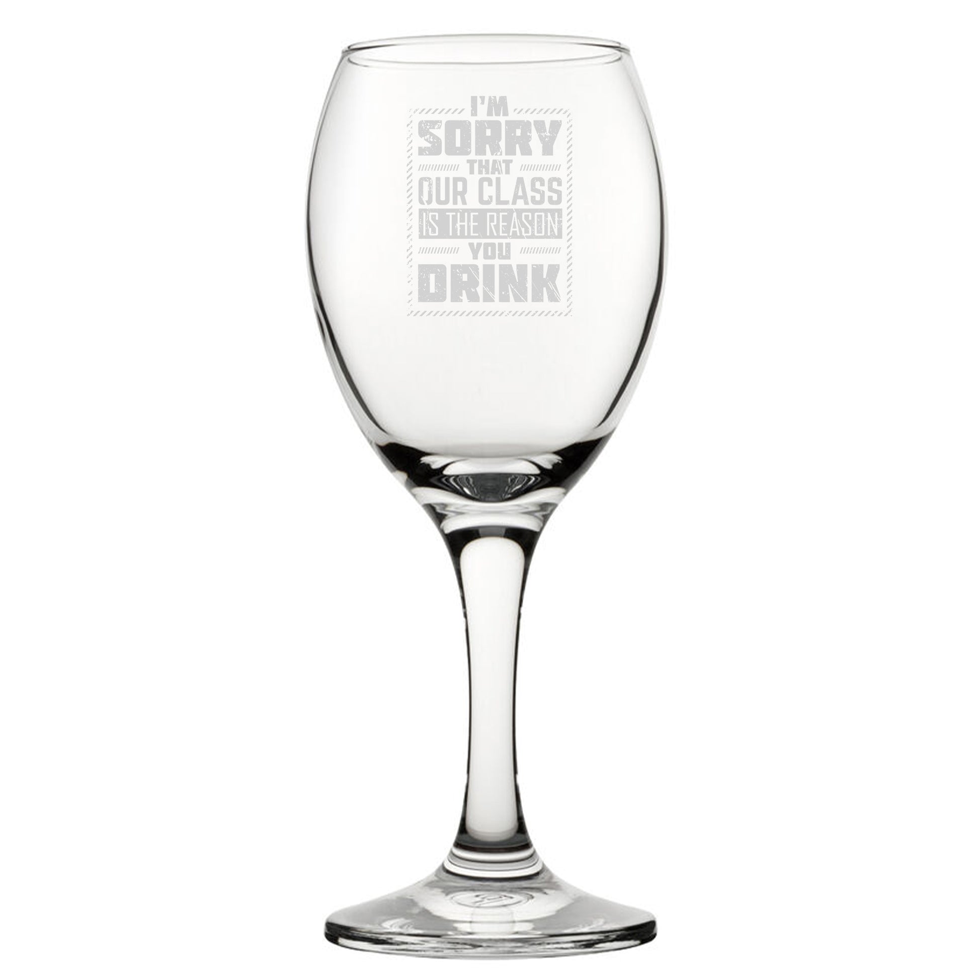 I'm Sorry That Our Class Is The Reason You Drink - Engraved Novelty Wine Glass Image 2