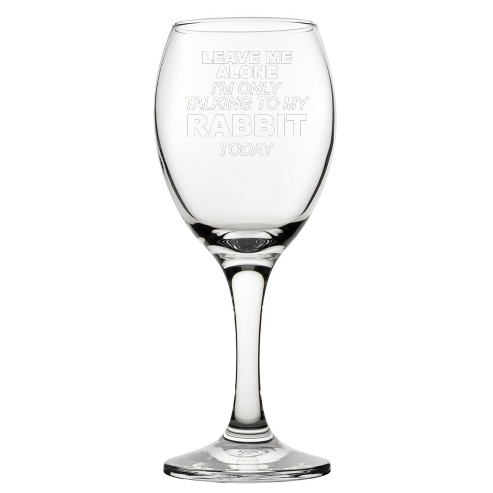 Leave Me Alone I'm Only Talking To My Rabbit Today - Engraved Novelty Wine Glass Image 2